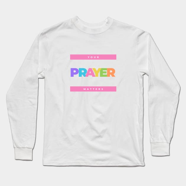 Colorful Your prayer matters Long Sleeve T-Shirt by Mission Bear